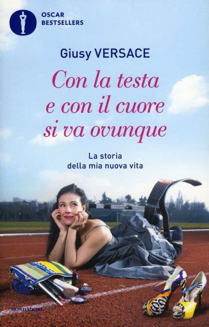 giusy versace libro prezzo|Con la testa e con il cuore si va ovunque. La storia della mia .